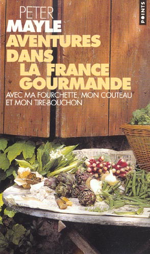 Aventures dans la france gourmande avec ma fourchette, mon couteau, mon tire-bouchon