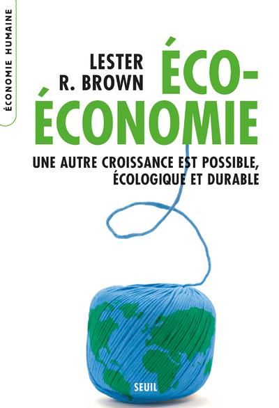éco-économie ; une autre croissance est possible, écologique et durable