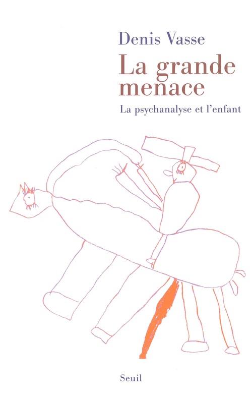 La grande menace. la psychanalyse et l'enfant