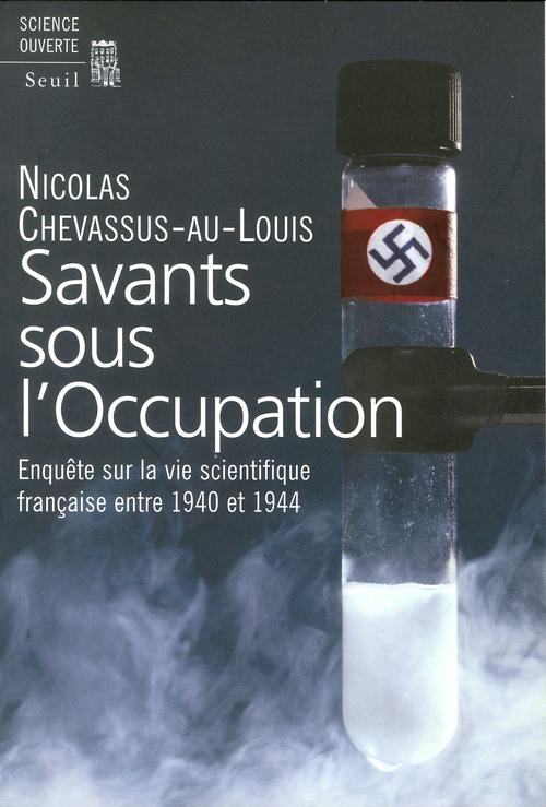 Savants sous l'Occupation ; enquête sur la vie scientifique française entre 1940 et 1944