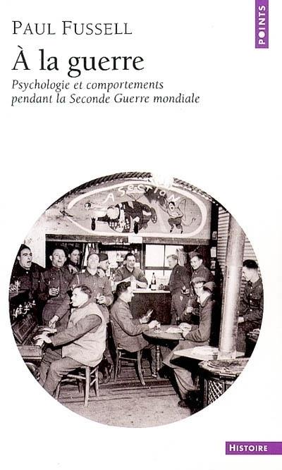 à la guerre ; psychologie et comportements pendant la Seconde Guerre mondiale