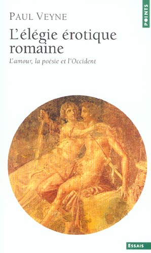 L'élégie érotique romaine ; l'amour, la poésie et l'Occident
