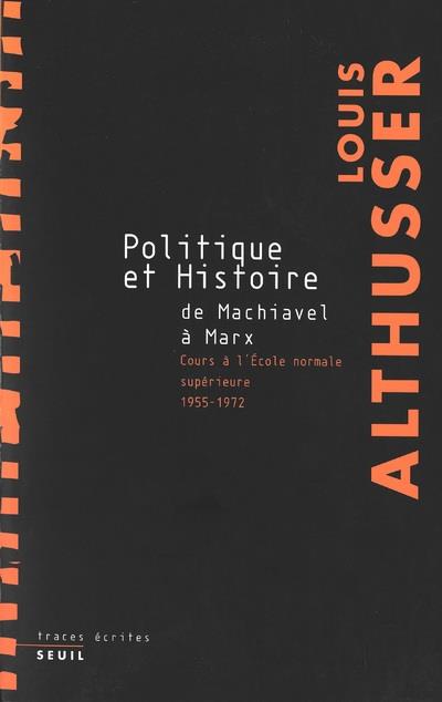 Politique et histoire, de Machiavel à Marx ; cours à l'ENS, 1955-1972