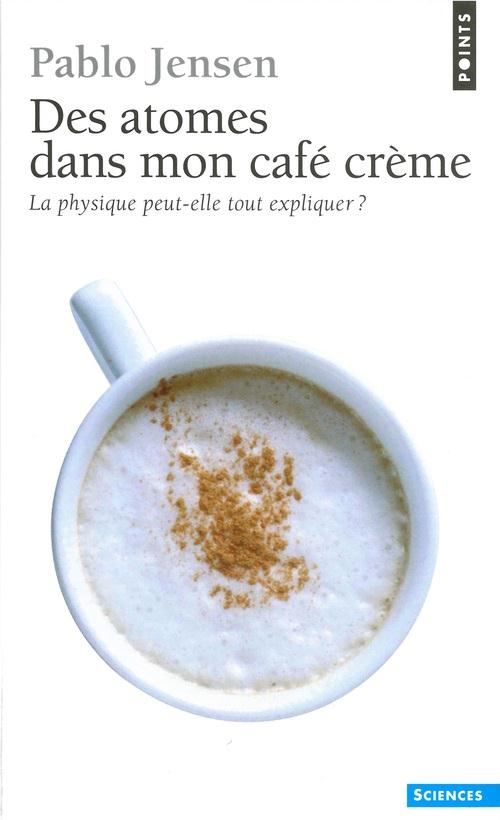Des atomes dans mon café crème ; la physique peut-elle tout expliquer ?