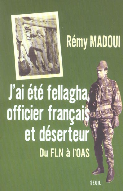 J'ai ete fellagha, officier francais et deserteur. du fln a l'oas