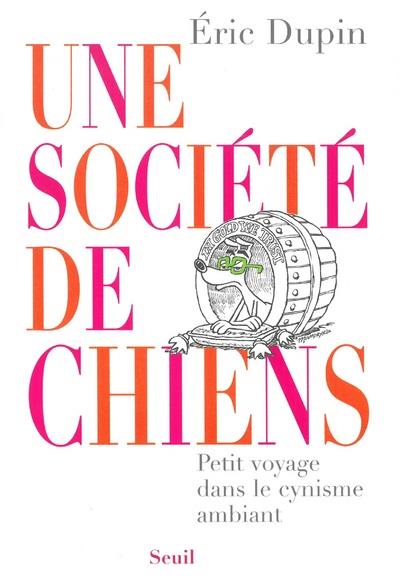 Une société de chiens ; petit voyage dans le cynisme ambiant