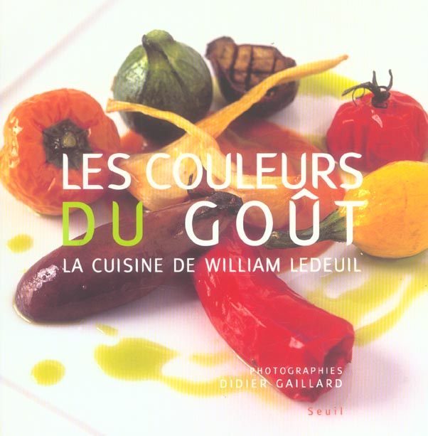 Les couleurs du goût ; la cuisine de William Ledeuil