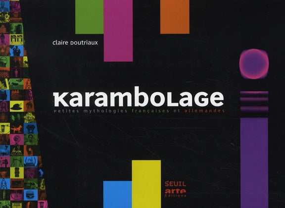 Karambolage ; petites mythologies françaises et allemandes