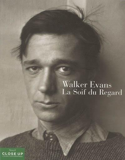 Walker Evans ; la soif du regard