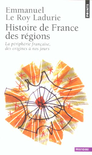 Histoire de france des regions. la peripherie francaise, des origines a nos jours - nouvelle edition