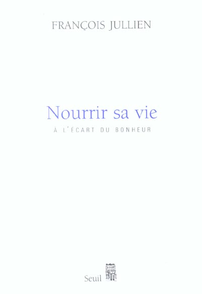 Nourrir sa vie - a l'ecart du bonheur