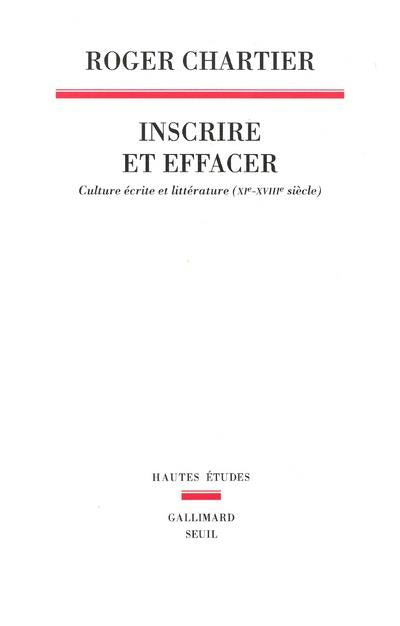 Inscrire et effacer ; culture écrite et littérature (XIe-XVIIIe siècle)