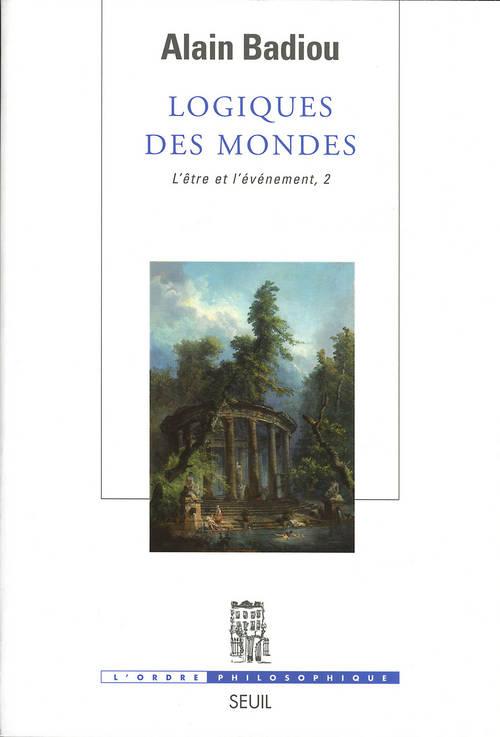 Logiques des mondes. l'etre et l'evenement, 2