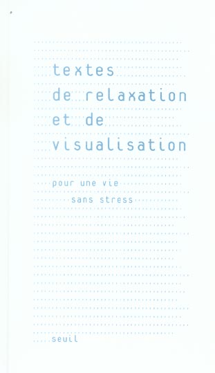 Textes de relaxation et de visualisation. pour une vie sans stress