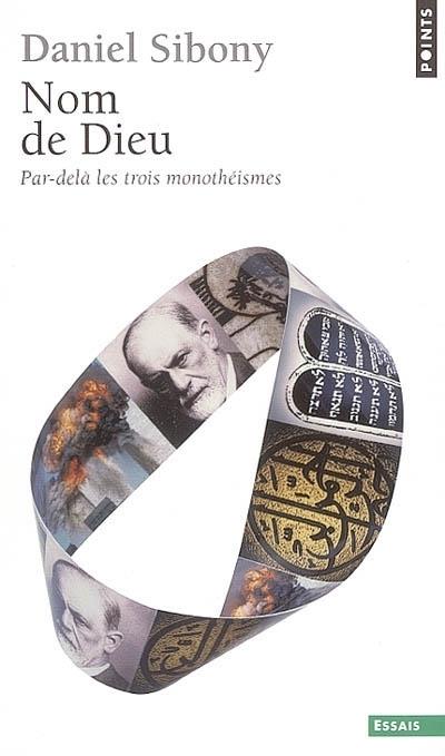 Nom de Dieu ; par-delà les trois monothéismes
