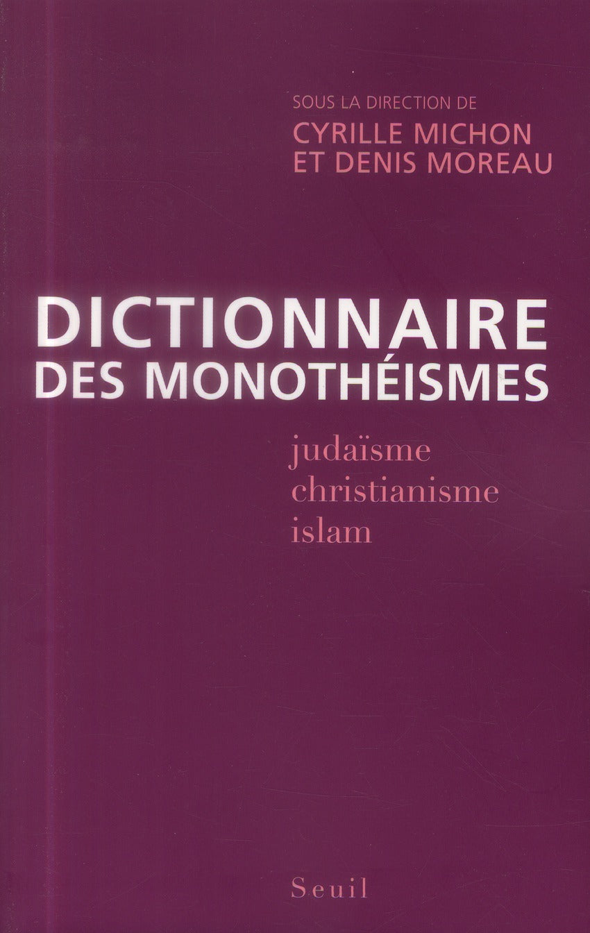 Dictionnaire des monothéismes ; judaïsme, christianisme, islam