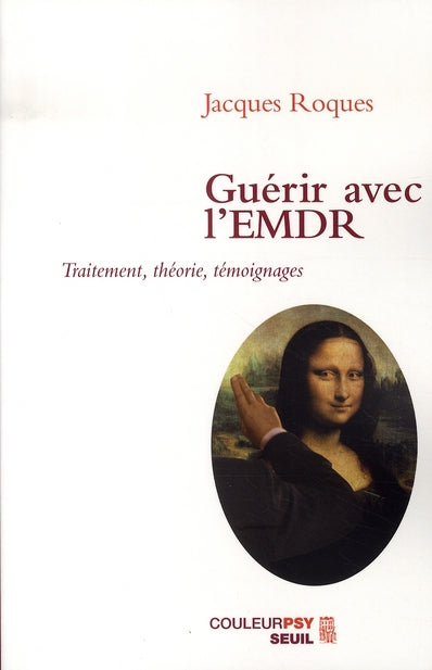 Guérir avec l'emdr ; traitement, théorie, témoignages