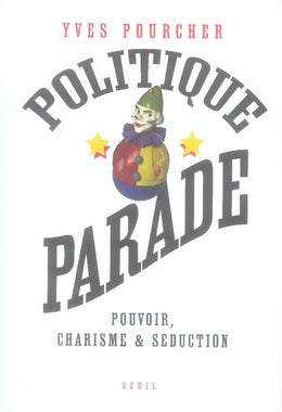 Politique parade ; pouvoir, charisme et séduction - flash vidéo