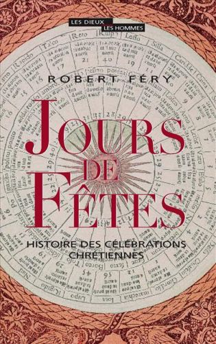 Jours de fetes ; histoire des célébrations chrétiennes