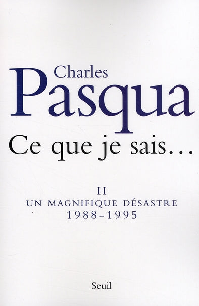 Ce que je sais... Tome 2 ; un magnifique désastre 1988-1995