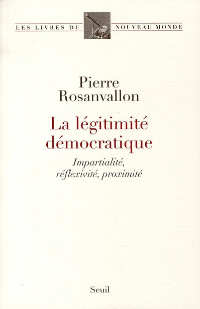 La légitimité démocratique ; impartialité, réflexivité, proximité