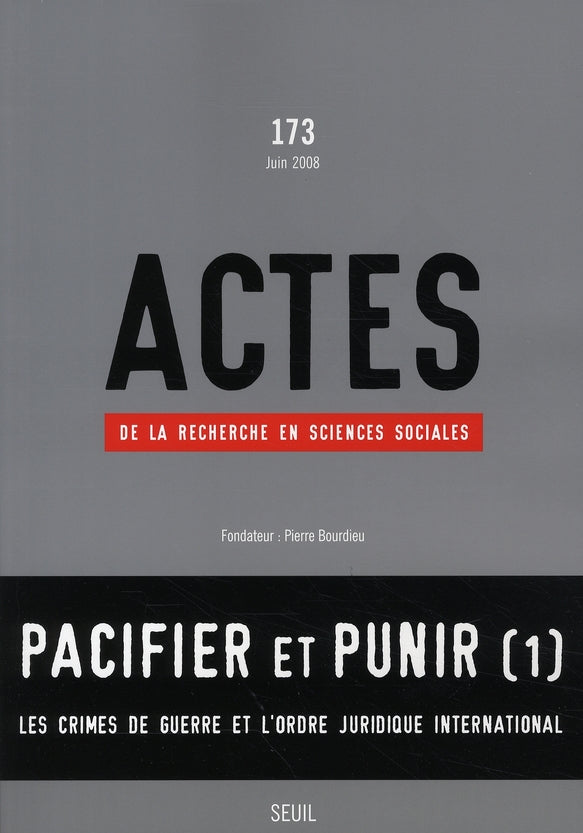 Actes de la recherche en sciences sociales n.173 : pacifier et punir Tome 1 ; les crimes de guerre et l'ordre juridique international