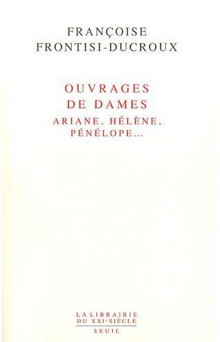 Ouvrages de dames : Ariane, Hélène, Pénélope...