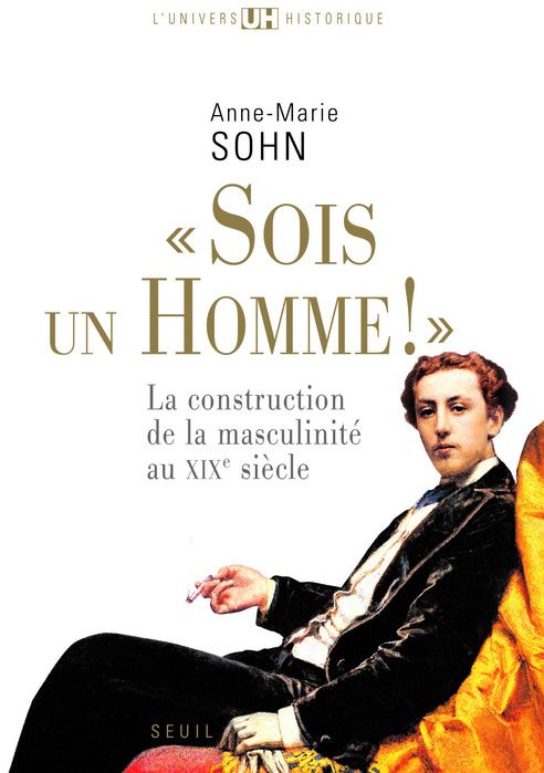«sois un homme !» ; la construction de la masculinité du XIXe siècle