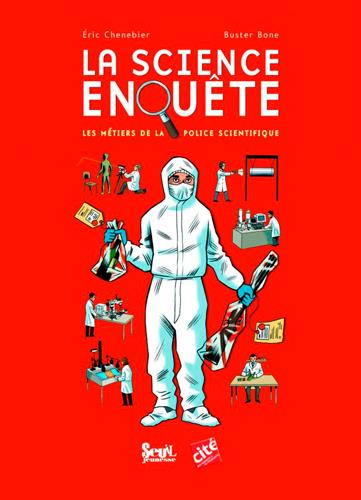 La science enquête ; les métiers de la police scientifique