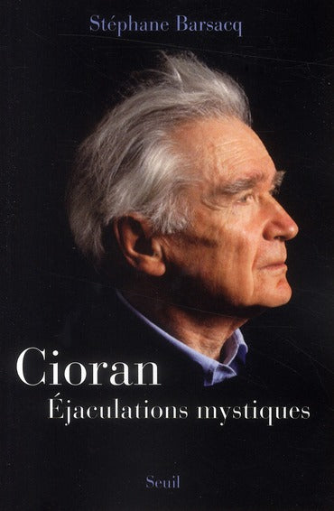 Cioran ; éjaculations mystiques