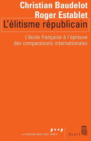L'élitisme républicain ; l'école française à l'épreuve des comparaisons internationales