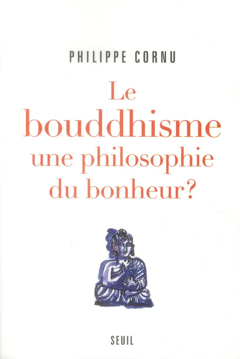 Le bouddhisme, une philosophie du bonheur? 12 questions pour comprendre la voie du Bouddha