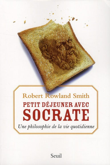 Petit-déjeuner avec Socrate ; la philosophie de la vie quotidienne