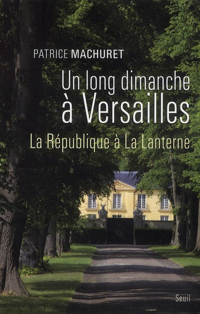 Un long dimanche à Versailles ; la République à la lanterne