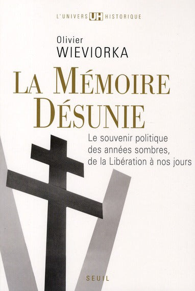 Mémoire désunie ; le souvenir politique des années sombres, de la Libération à nos jours