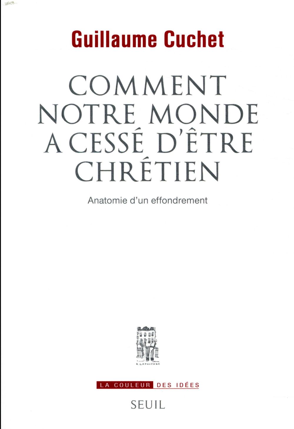 Comment notre monde a cessé d'être chrétien ; anatomie d'un effondrement