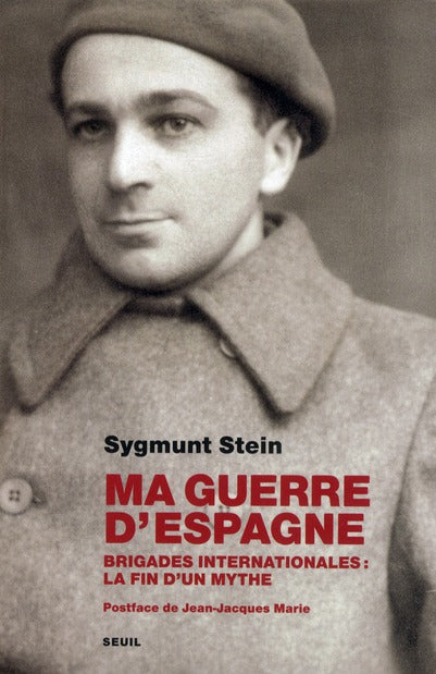 Ma guerre d'Espagne ; brigades internationales : la fin d'un mythe