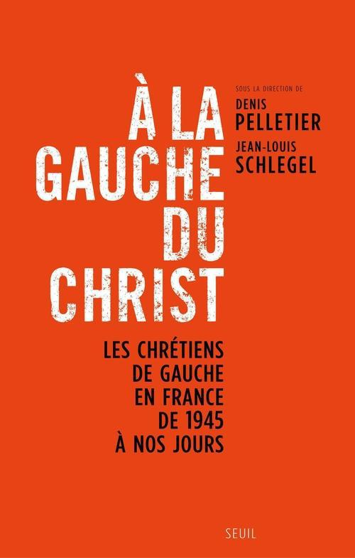 à la gauche du Christ ; les chrétiens de gauche en France de 1945 à nos jours