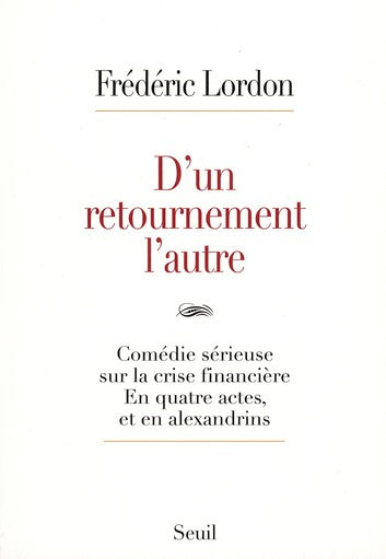 D'un retournement l'autre ; comédie sérieuse sur la crise financière, en quatre actes, et en alexandrins