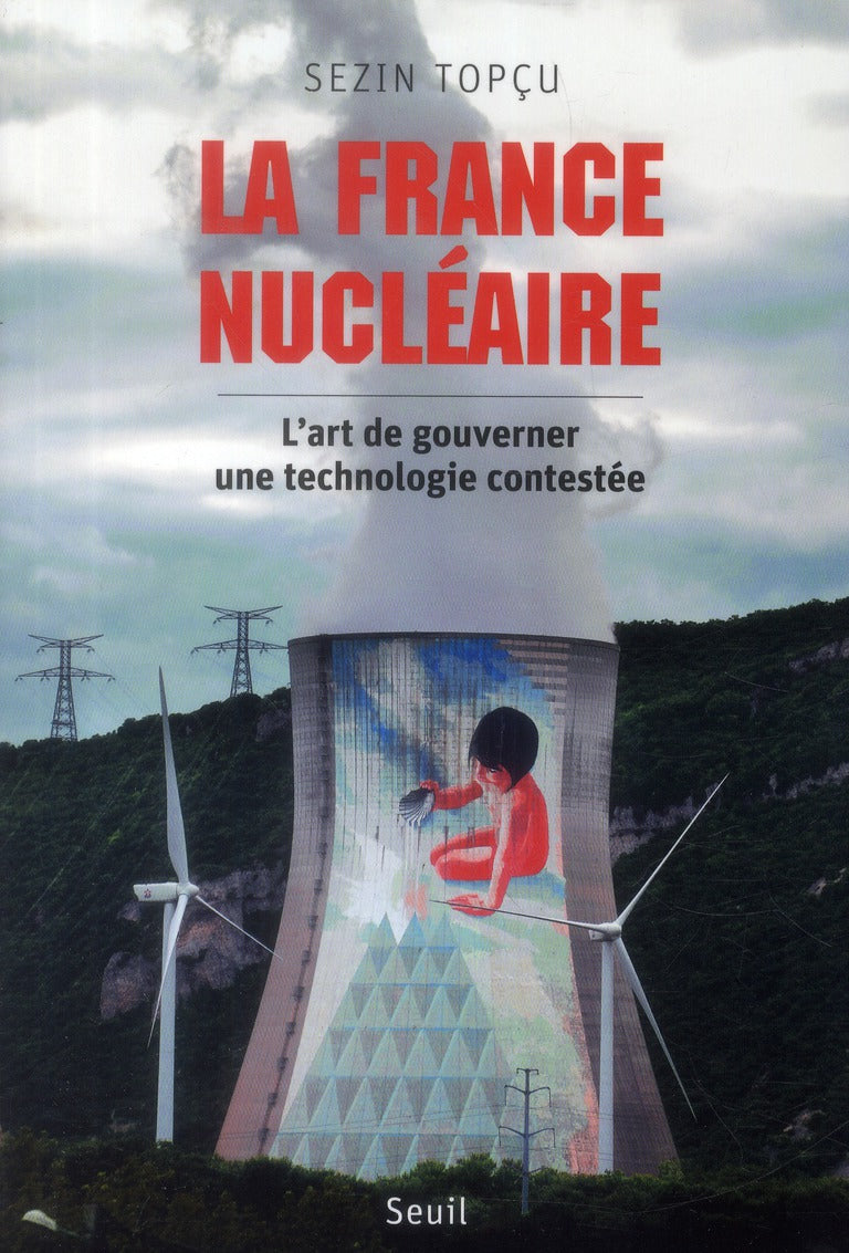 La France nucléaire ; l'art de gouverner une technologie contestée