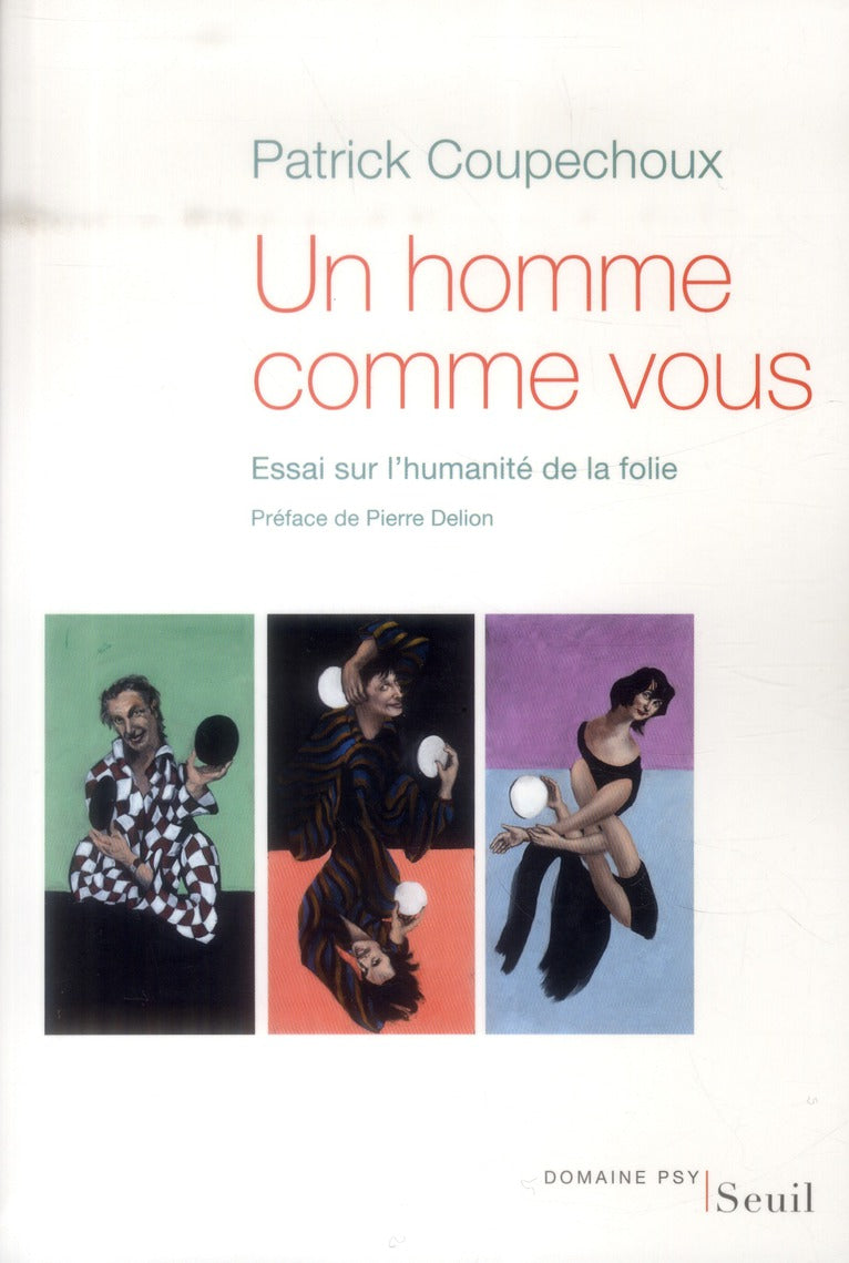 Un homme comme vous ; essai sur l'humanité de la folie