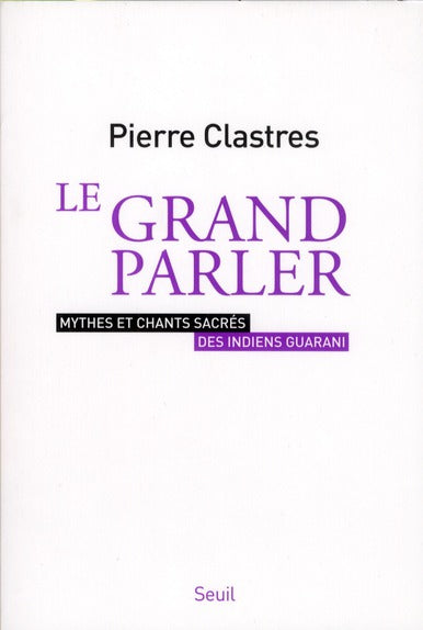 Le grand parler ; mythes et chants sacrés des indiens Guarani