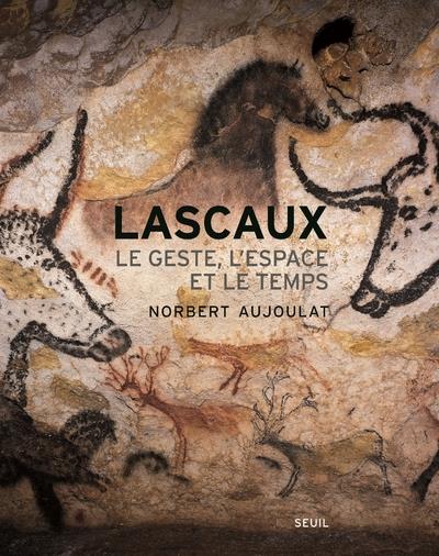 Lascaux ; le geste, l'espace et le temps