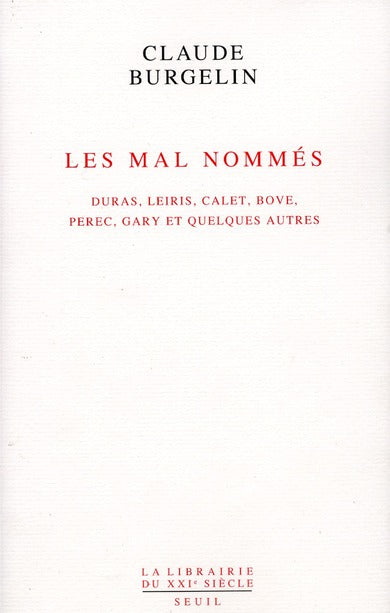 Les mal nommés ; Duras, Leiris, Calet, Bove, Perec, Gary et quelques autres