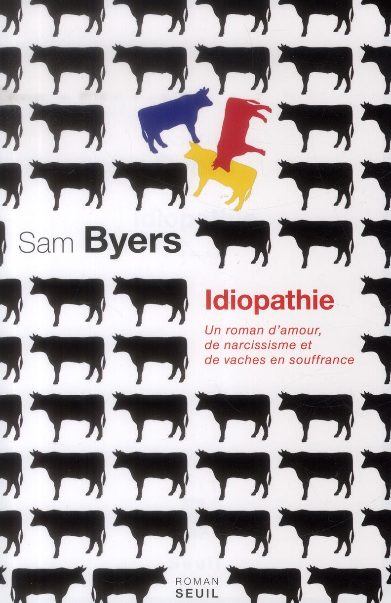 Idiopathie ; un roman d'amour, de narcissisme et de vaches en souffrance