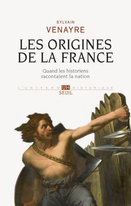 Les origines de la France ; quand les historiens racontaient la nation