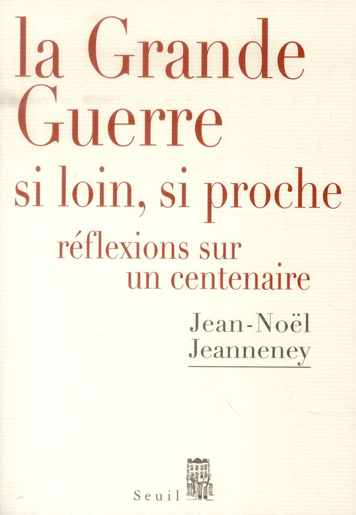 La Grande Guerre si loin, si proche ; réflexions sur un centenaire