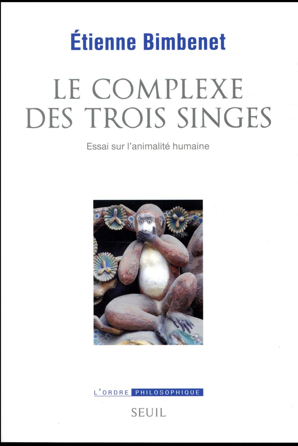 Le complexe des trois singes ; essai sur l'animalité humaine