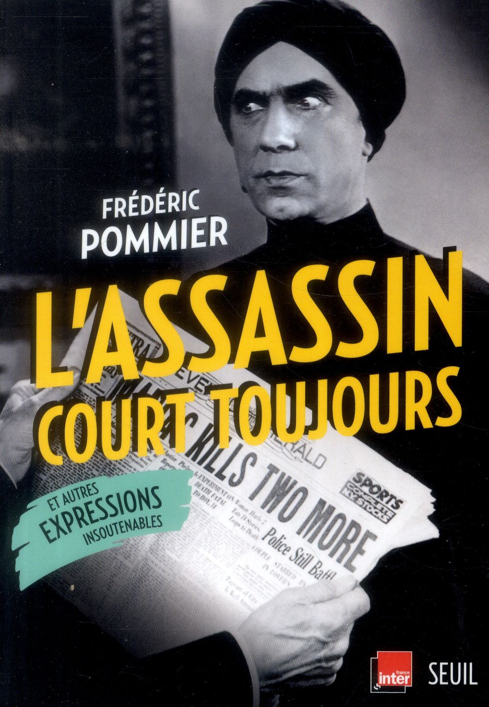 L'assassin court toujours ; et autres expressions insoutenables