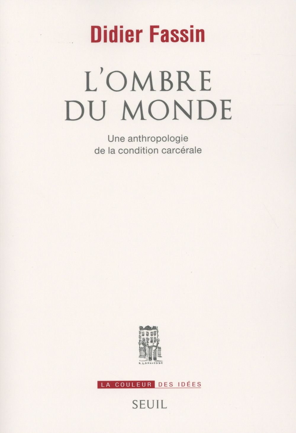 L'ombre du monde ; une anthropologie de la condition carcérale